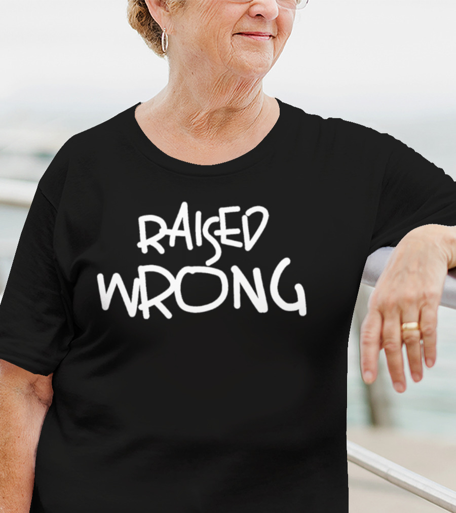 Raised Wrong T-Shirt
