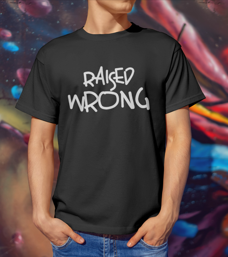 Raised Wrong T-Shirt