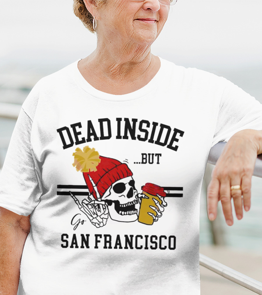 Dead Inside But Go San Francisco Skull With Red Beanie And Coffee Cup T-Shirt
