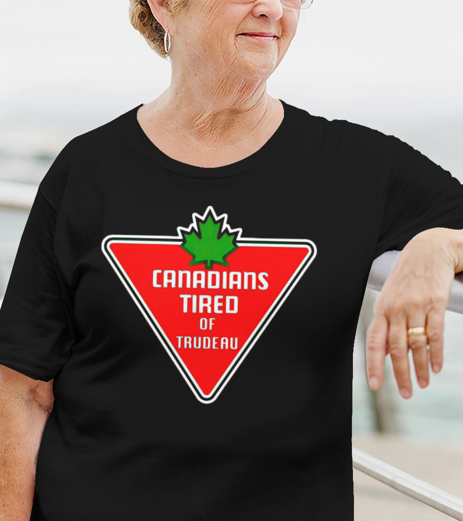 Canadians Tired Of Trudeau Canadian Tire T-Shirt