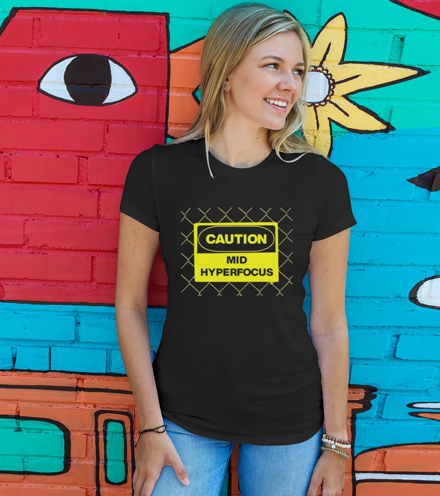 Caution Mid Hyperfocus Sign Warning Text With Fence T-Shirt
