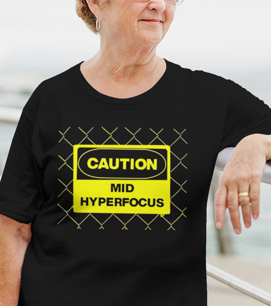 Caution Mid Hyperfocus Sign Warning Text With Fence T-Shirt