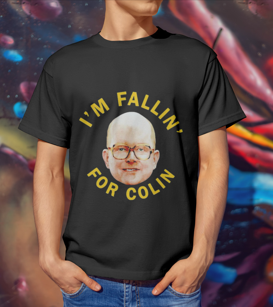 I'M FALLIN' FOR COLIN T-Shirt