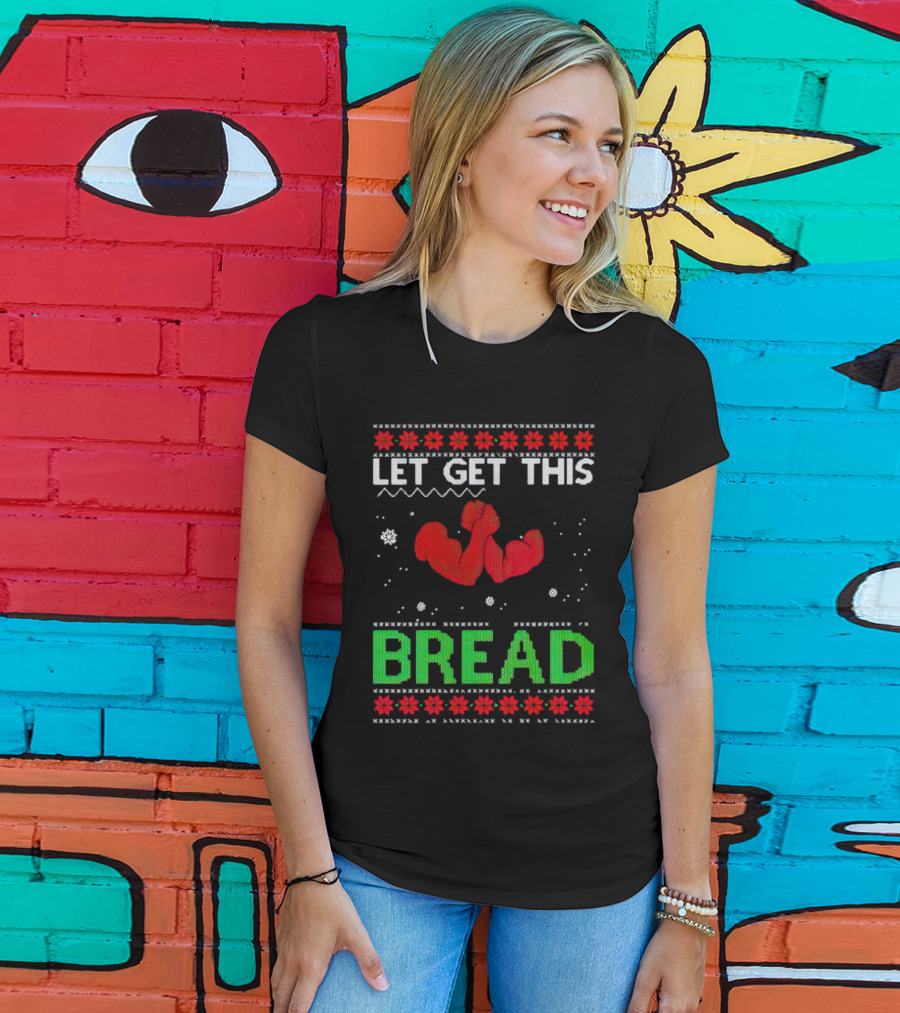 LET GET THIS BREAD Ugly Christmas Sweater Style Muscular Arms T-Shirt
