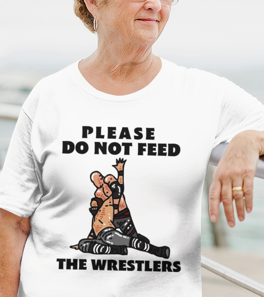 Please Do Not Feed The Wrestlers Playful Wrestling T-Shirt