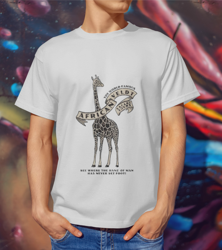 World Famous African Veldt Safari Tours See Where The Hand Of Man Has Never Set Foot T-Shirt