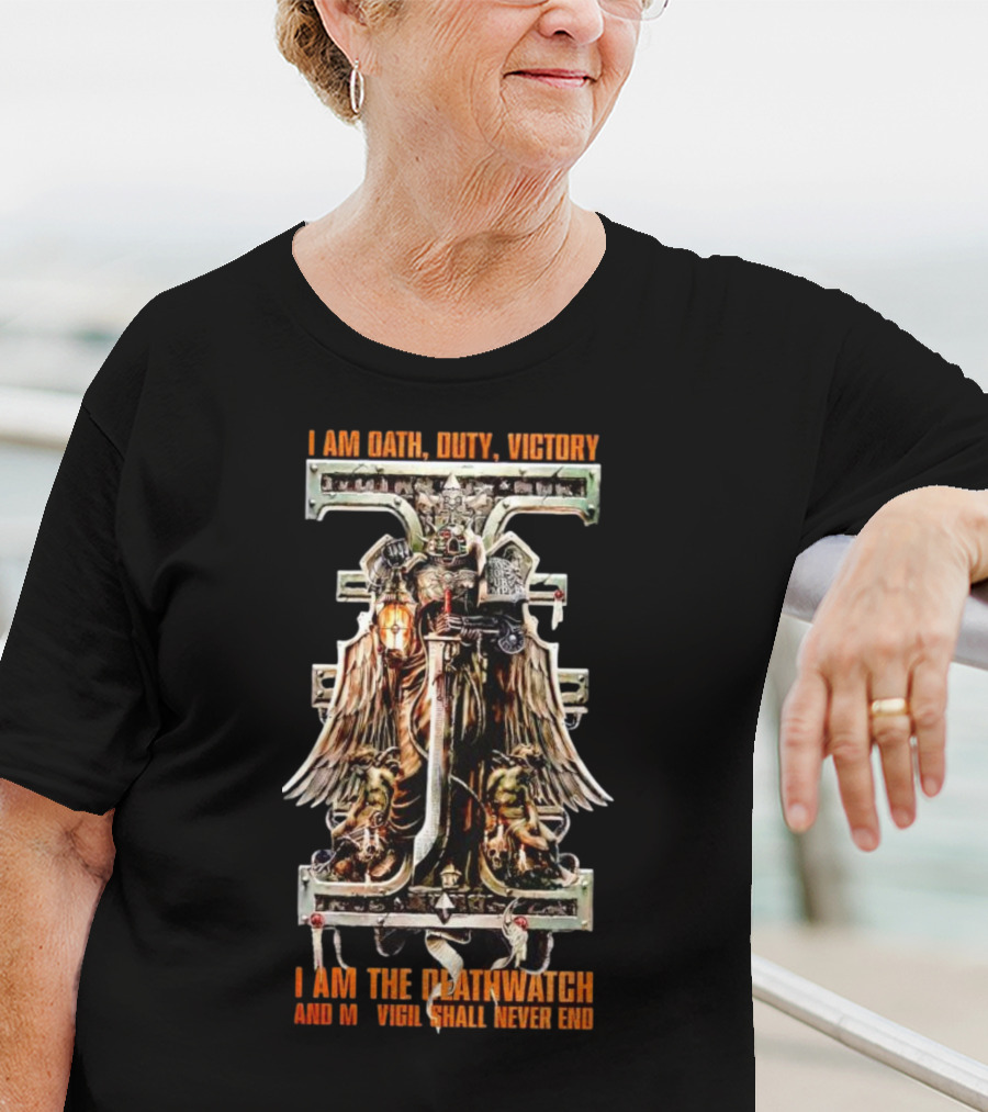 I Am Oath Duty Victory I Am The Deathwatch And My Vigil Shall Never End T-Shirt