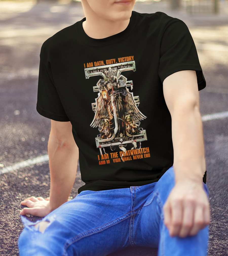 I Am Oath Duty Victory I Am The Deathwatch And My Vigil Shall Never End T-Shirt