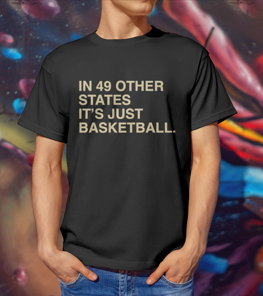 In 49 Other States It's Just Basketball Hoosier Identity T-Shirt