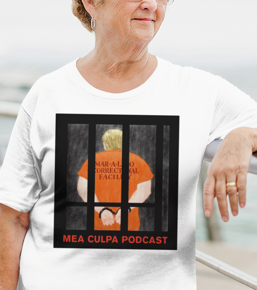 Mango Mussolini Mar-a-Lago Correctional Facility Mea Culpa Podcast T-Shirt