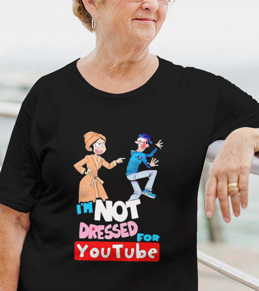 I'm Not Dressed For YouTube Cartoon Characters Interaction T-Shirt