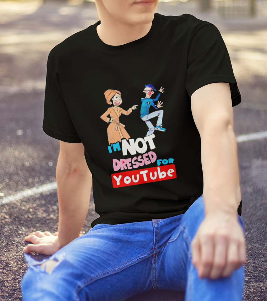 I'm Not Dressed For YouTube Cartoon Characters Interaction T-Shirt