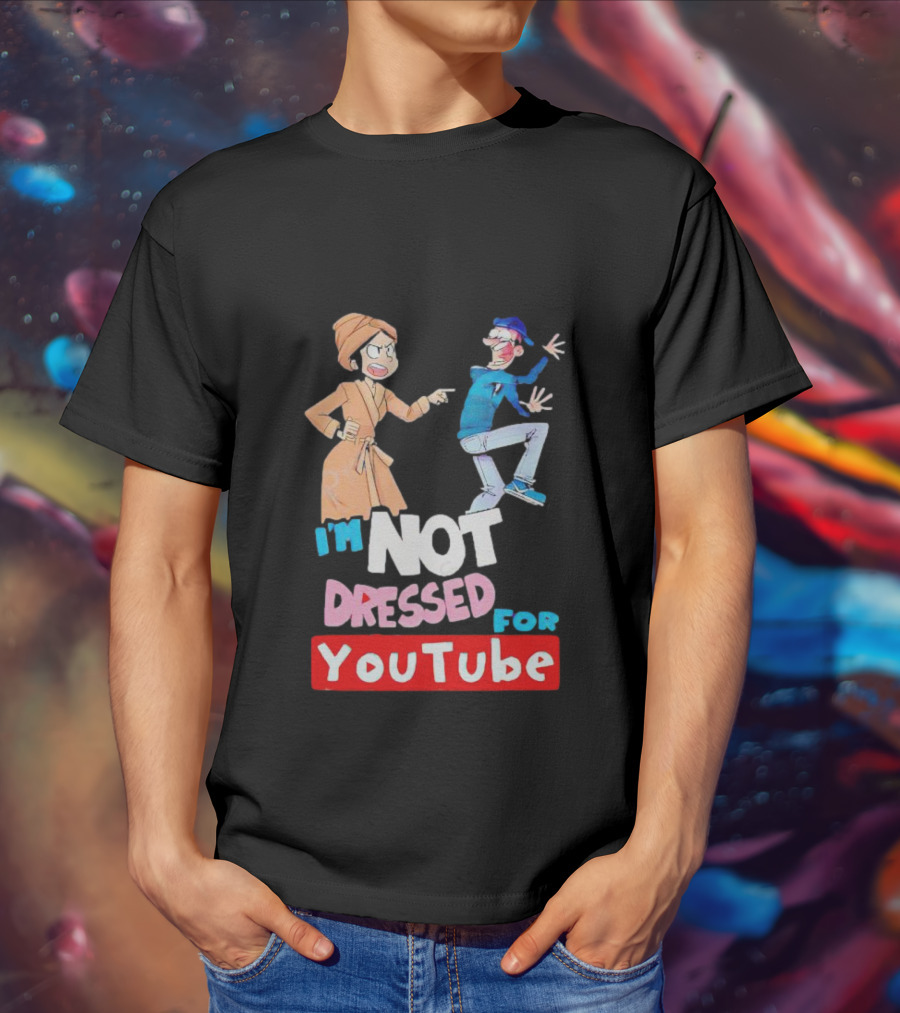 I'm Not Dressed For YouTube Cartoon Characters Interaction T-Shirt