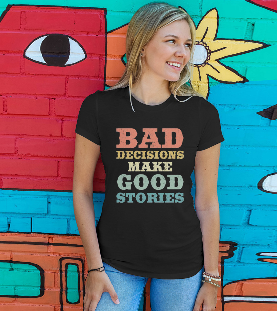 Bad Decisions Make Good Stories Retro Typography T-Shirt