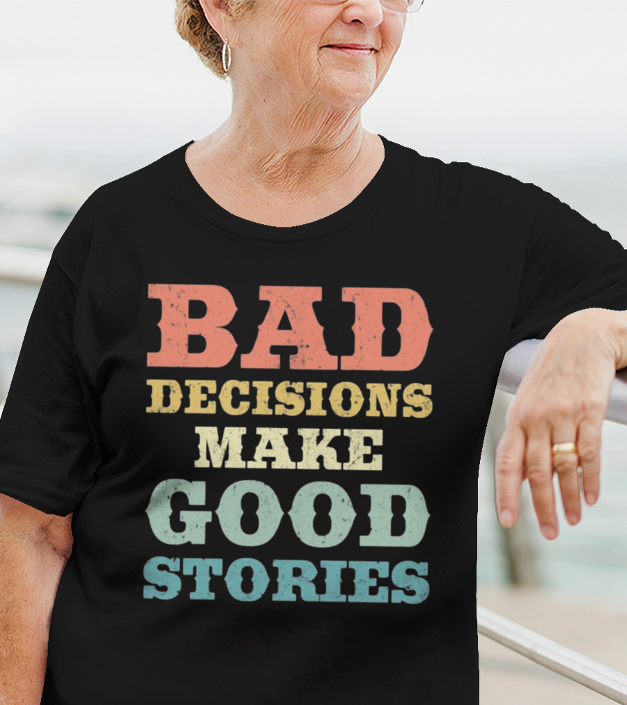 Bad Decisions Make Good Stories Retro Typography T-Shirt
