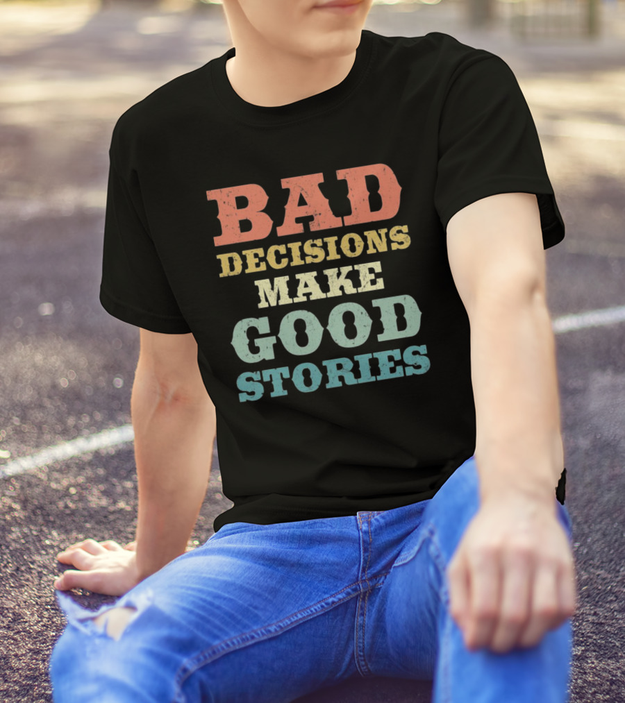 Bad Decisions Make Good Stories Retro Typography T-Shirt