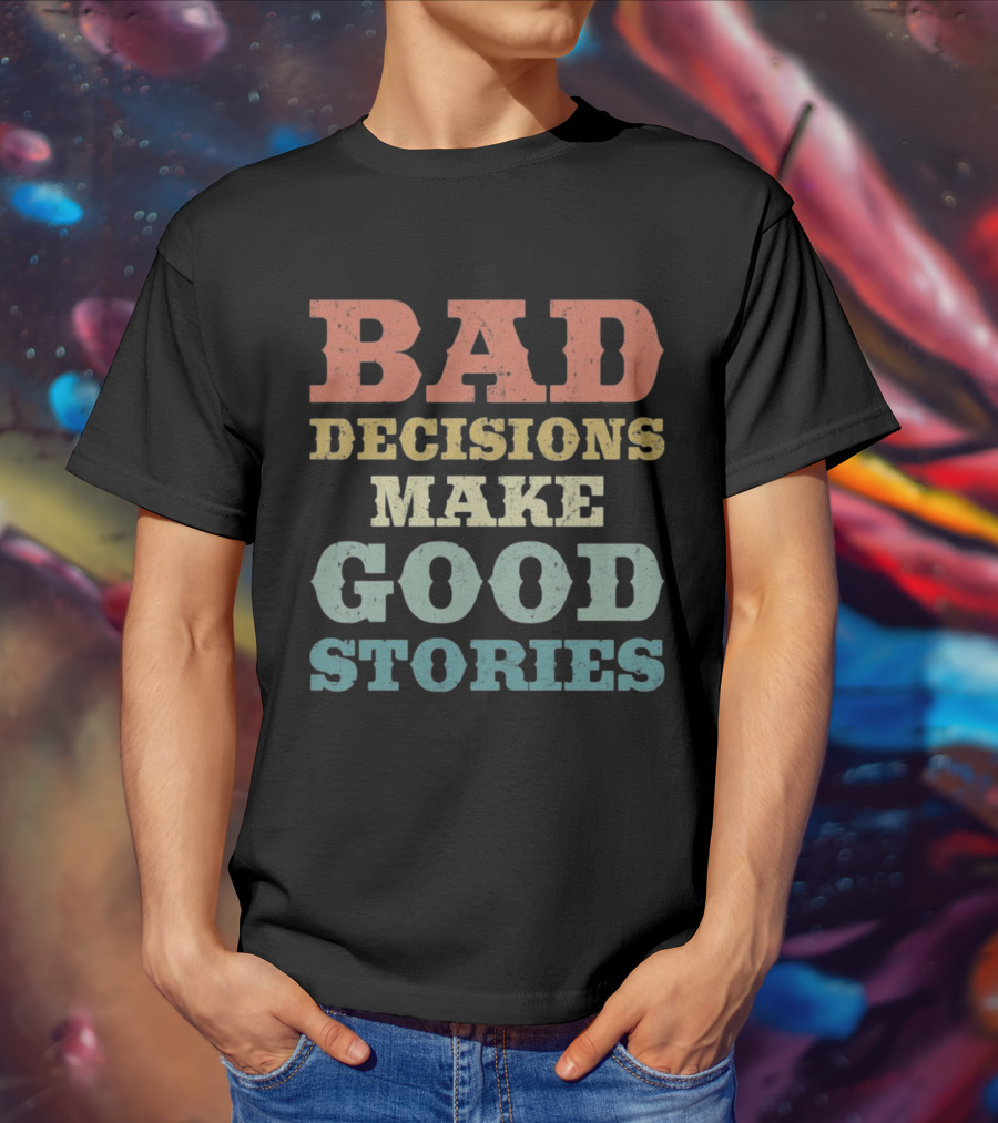 Bad Decisions Make Good Stories Retro Typography T-Shirt