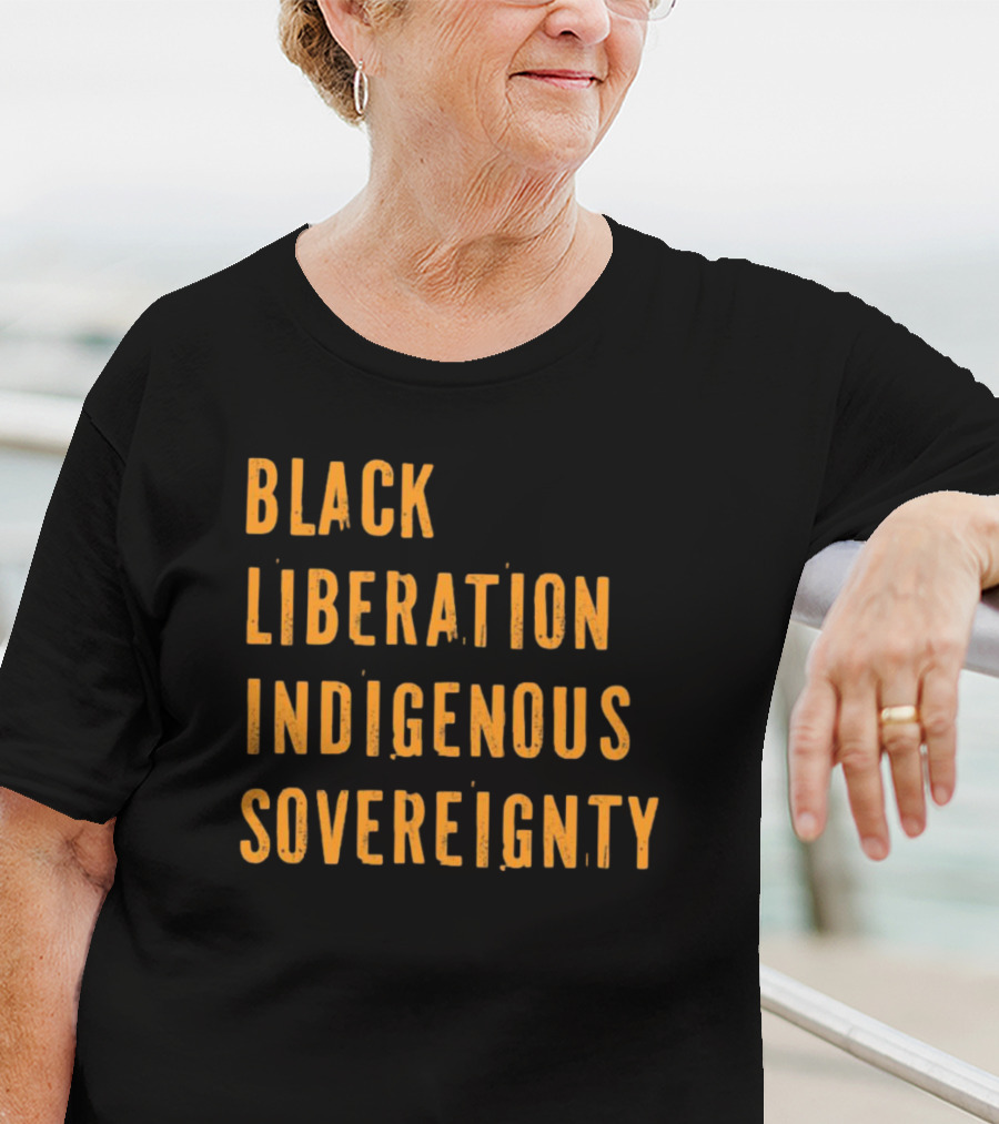 Black Liberation Indigenous Sovereignty Movement Empowerment T-Shirt