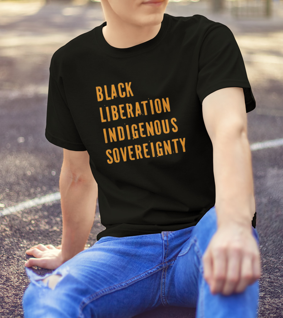 Black Liberation Indigenous Sovereignty Movement Empowerment T-Shirt