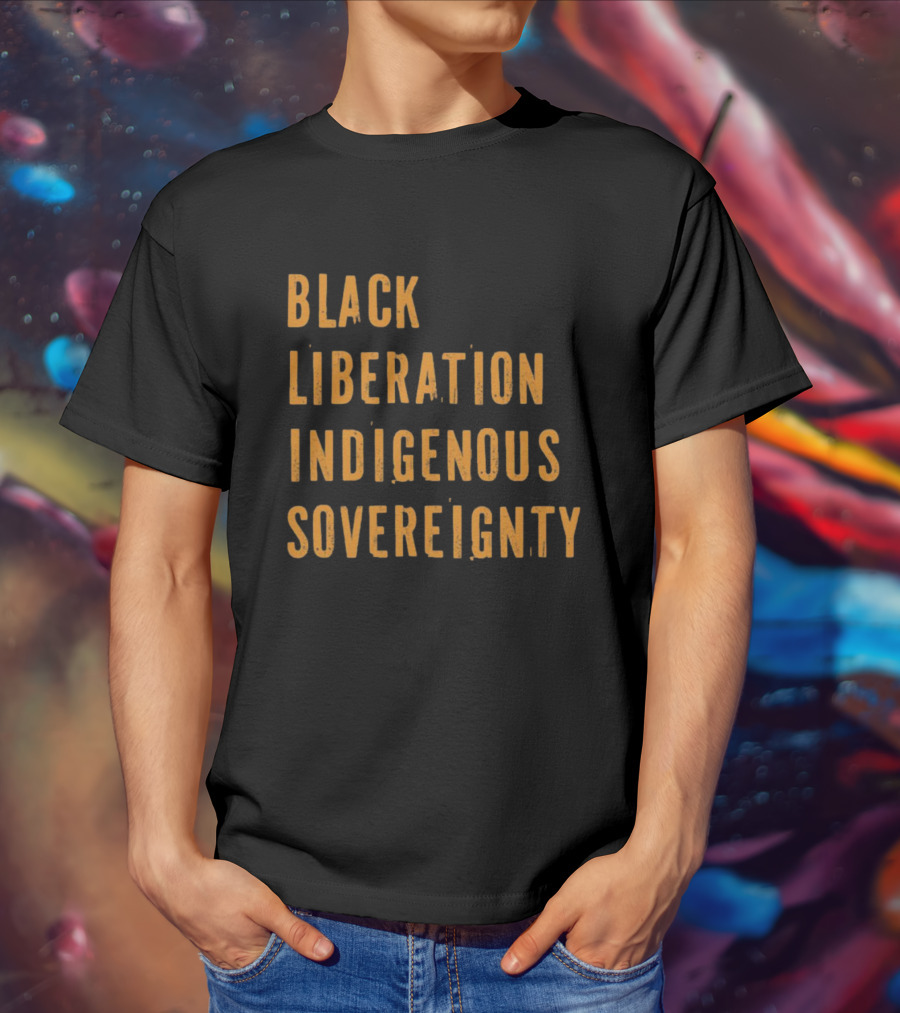Black Liberation Indigenous Sovereignty Movement Empowerment T-Shirt