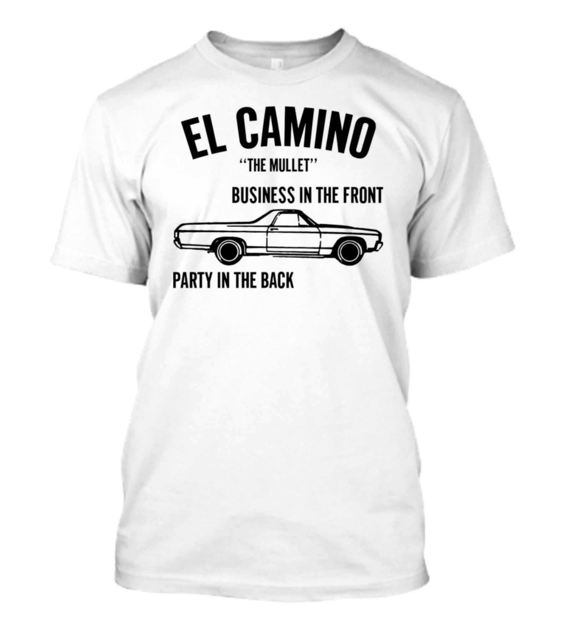 El Camino The Mullet Business In The Front Party In The Back Car T-Shirt