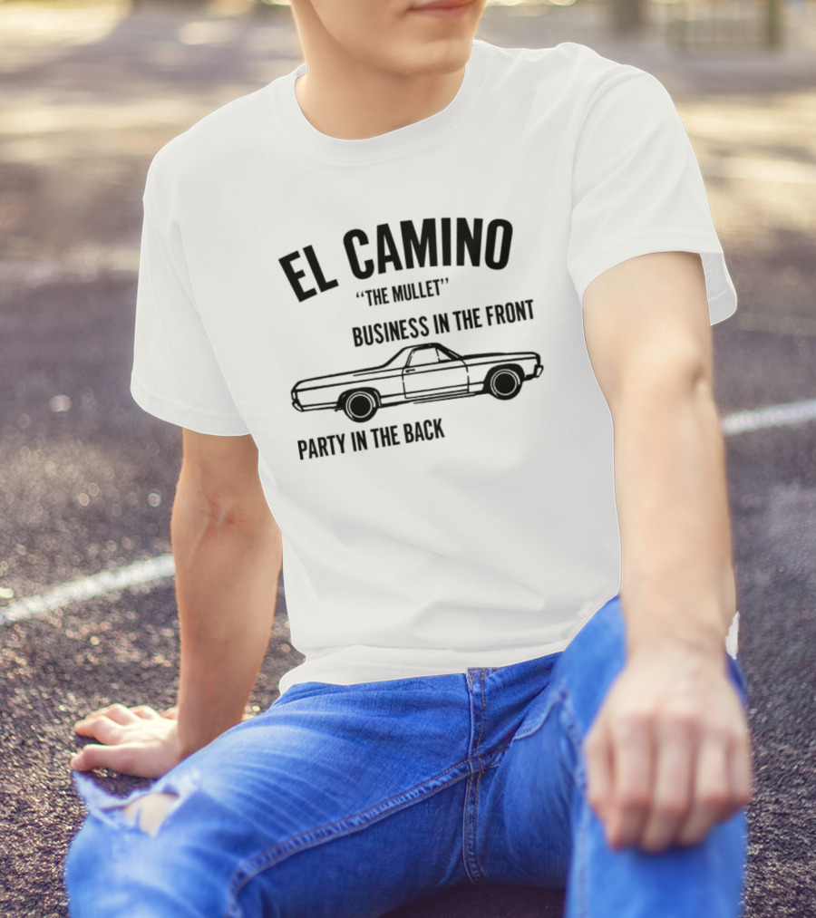 El Camino The Mullet Business In The Front Party In The Back Car T-Shirt