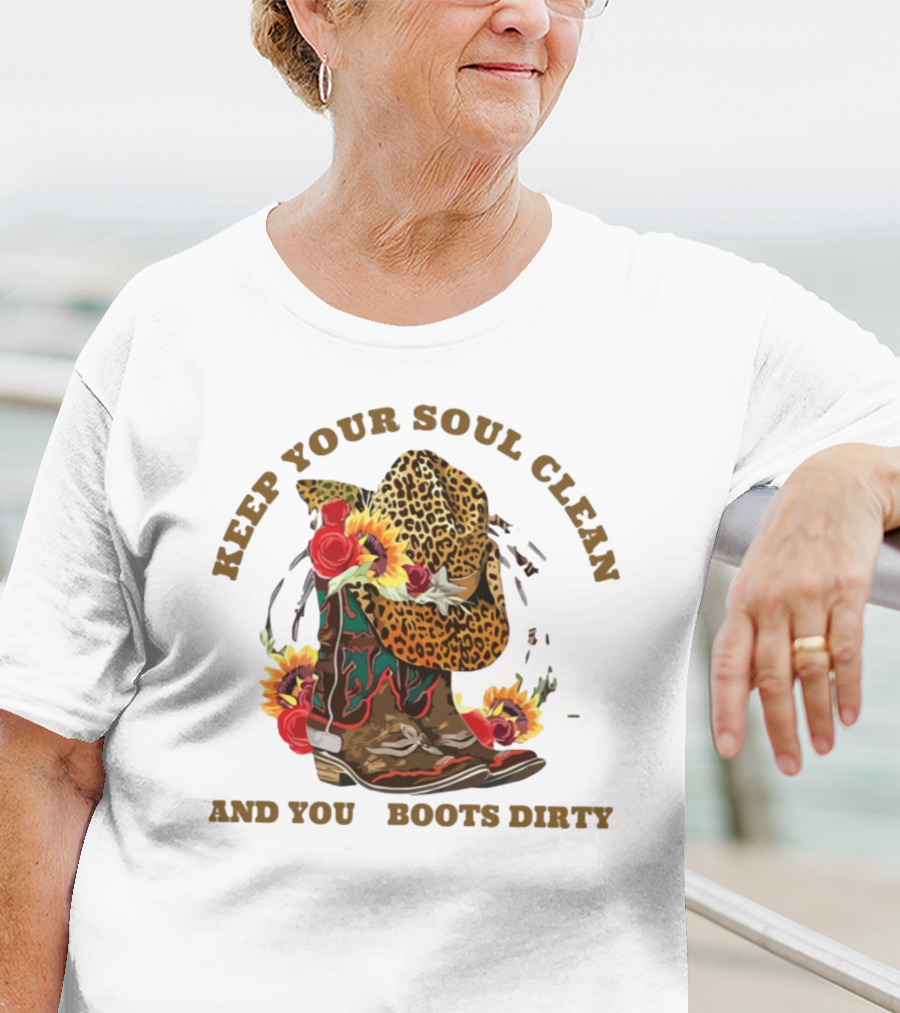 Keep Your Soul Clean And Your Boots Dirty Cowboy Hat Flowers T-Shirt