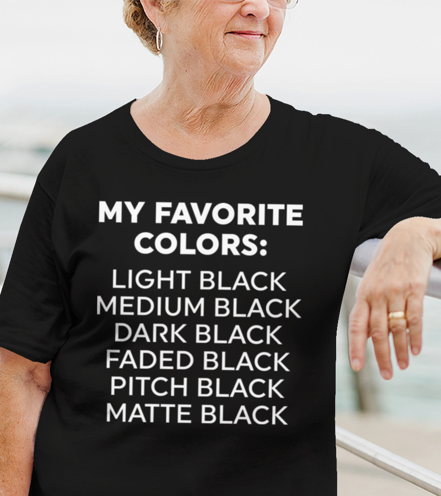 My Favorite Colors Light Black Medium Black Dark Black Faded Black Pitch Black Matte Black T-Shirt