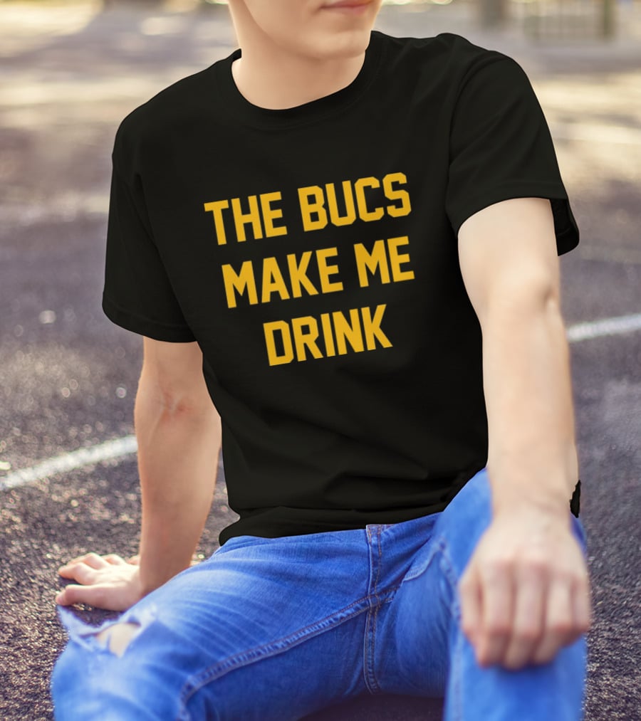 The Bucs Make Me Drink Funny Sports Fan Humor T-Shirt