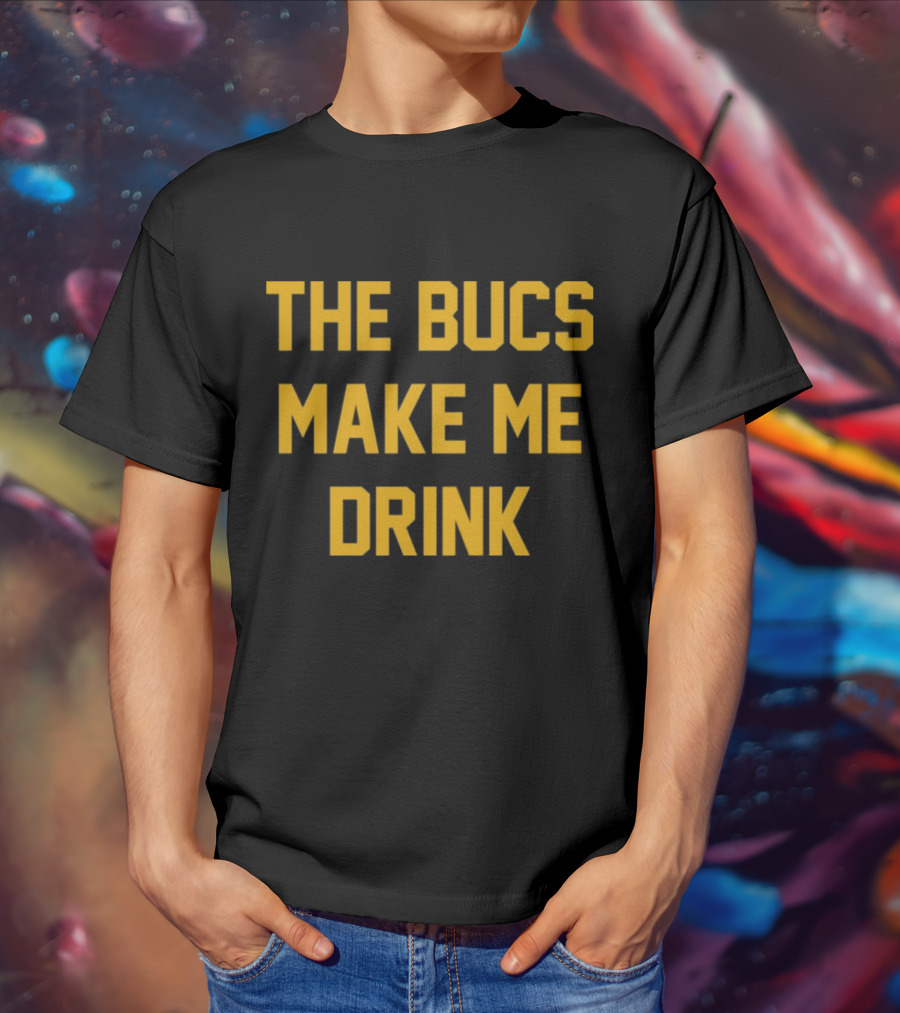 The Bucs Make Me Drink Funny Sports Fan Humor T-Shirt