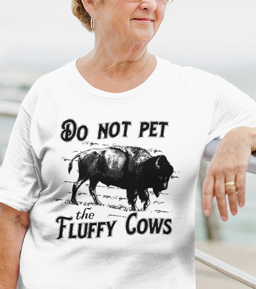 Do Not Pet The Fluffy Cows Bison Warning Wildlife Humor T-Shirt