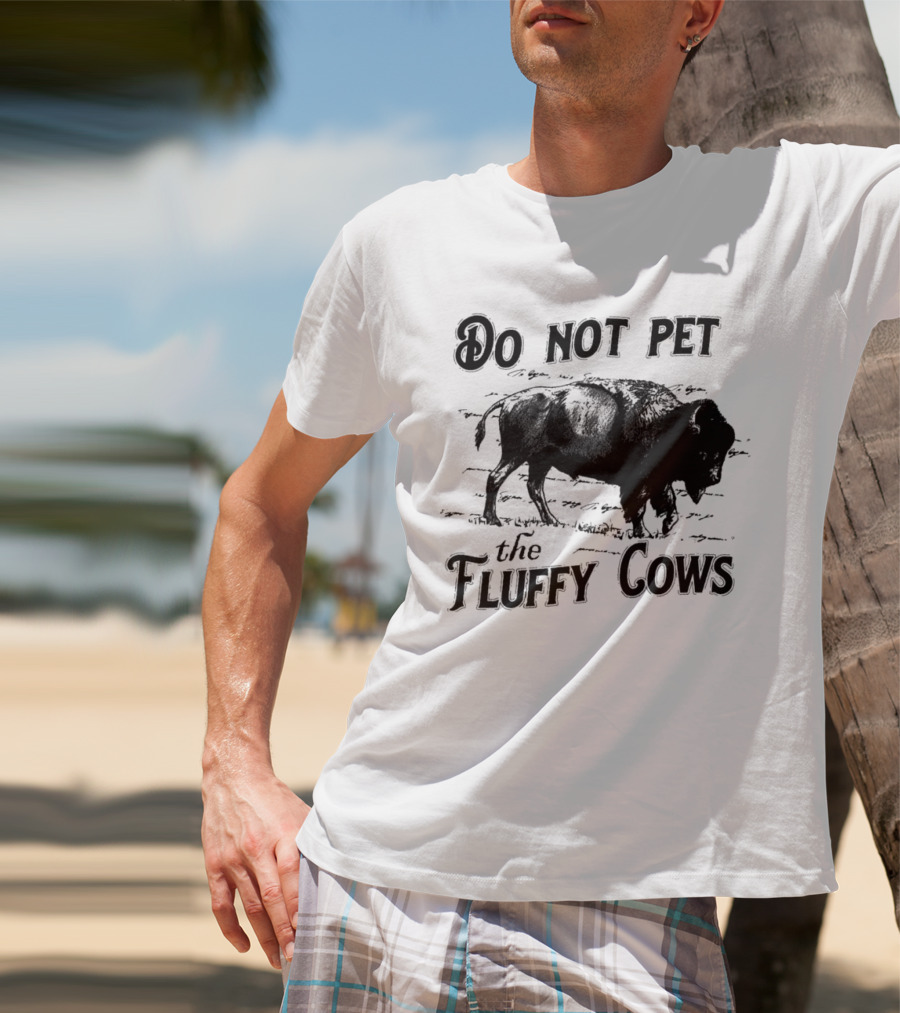 Do Not Pet The Fluffy Cows Bison Warning Wildlife Humor T-Shirt