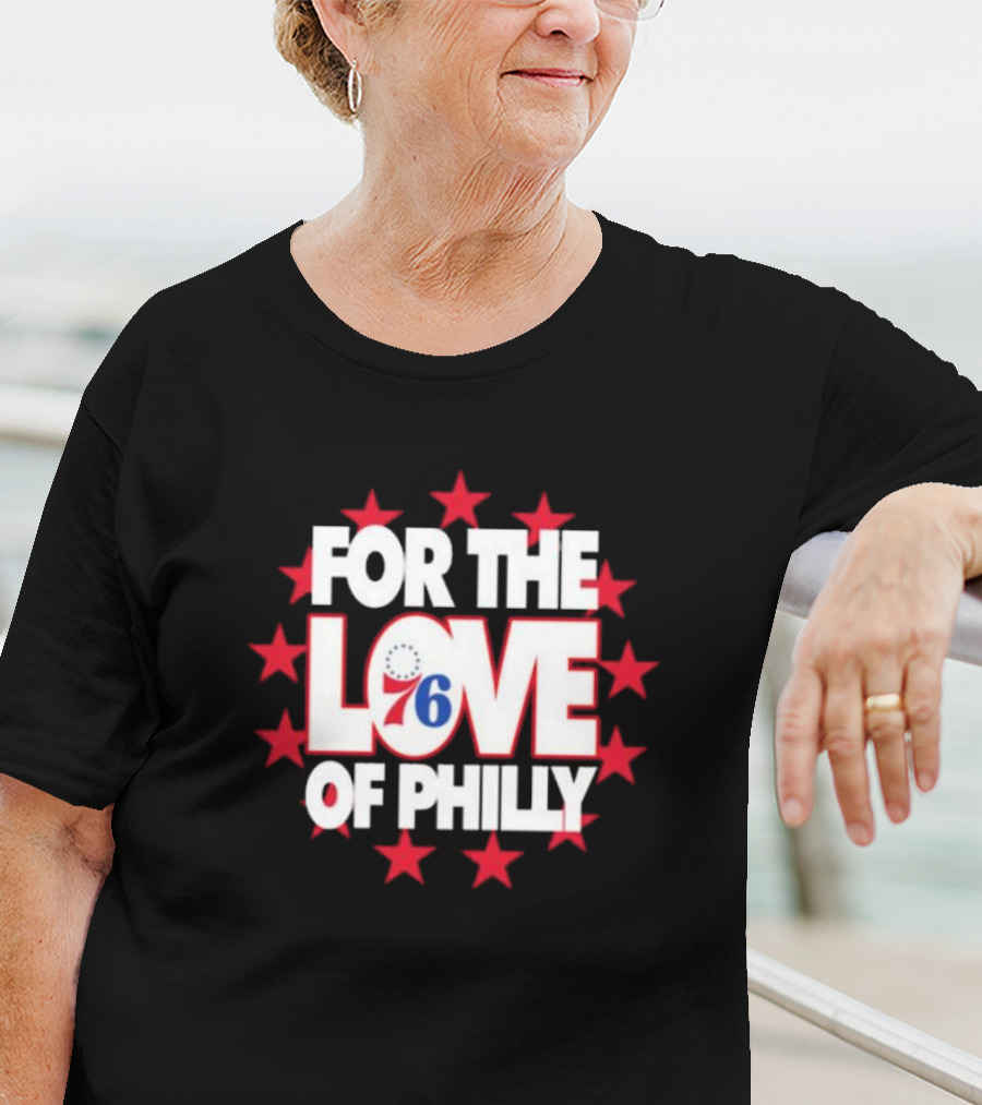 Philadelphia 76ers For The Love Of Philly T-Shirt
