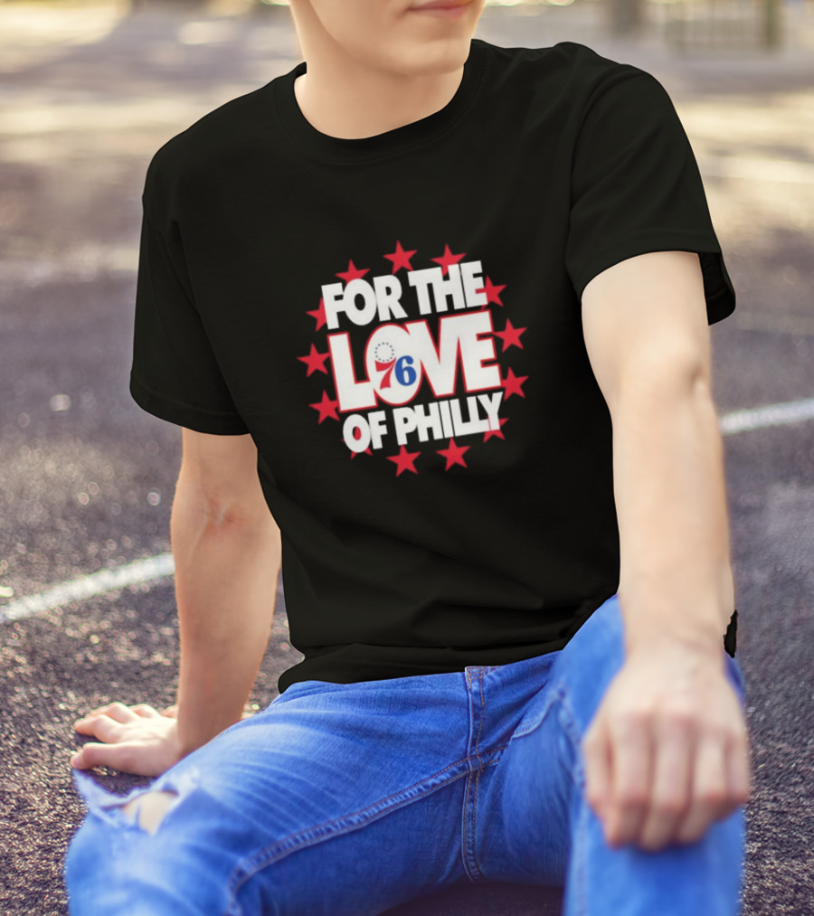 Philadelphia 76ers For The Love Of Philly T-Shirt
