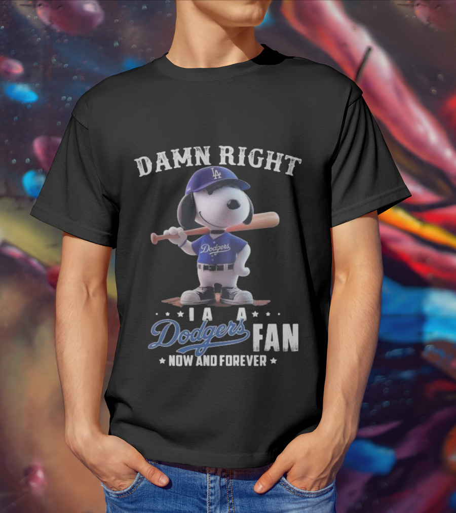 Damn Right I Am A Dodgers Fan Now And Forever Los Angeles Dodgers Snoopy T-Shirt