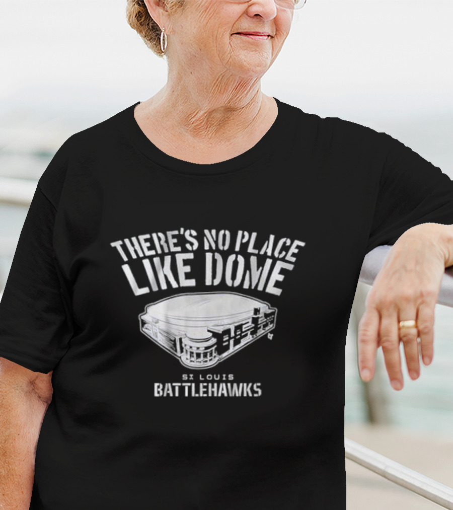 St. Louis Battlehawks There's No Place Like Dome Stadium T-Shirt