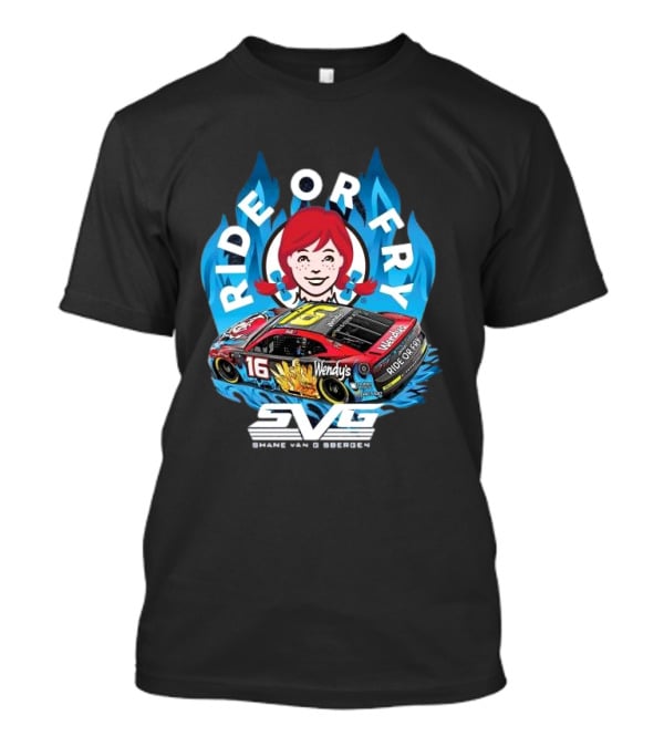 Ride Or Fry Wendy’s Talladega Shane Van Gisbergen SVG NASCAR Racing Car T-Shirt
