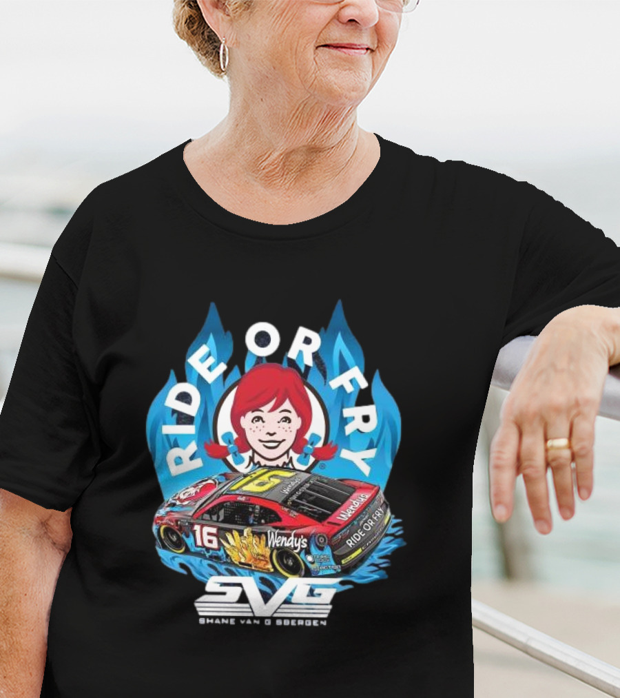 Ride Or Fry Wendy’s Talladega Shane Van Gisbergen SVG NASCAR Racing Car T-Shirt