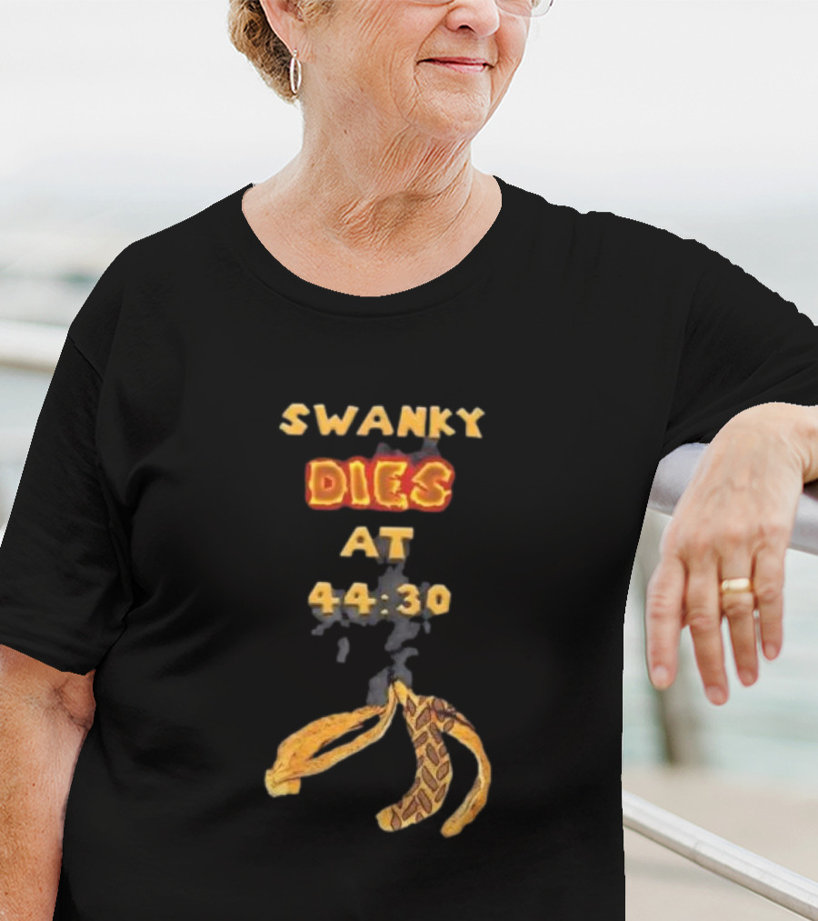 SWANKY DIES AT 44:30 T-Shirt