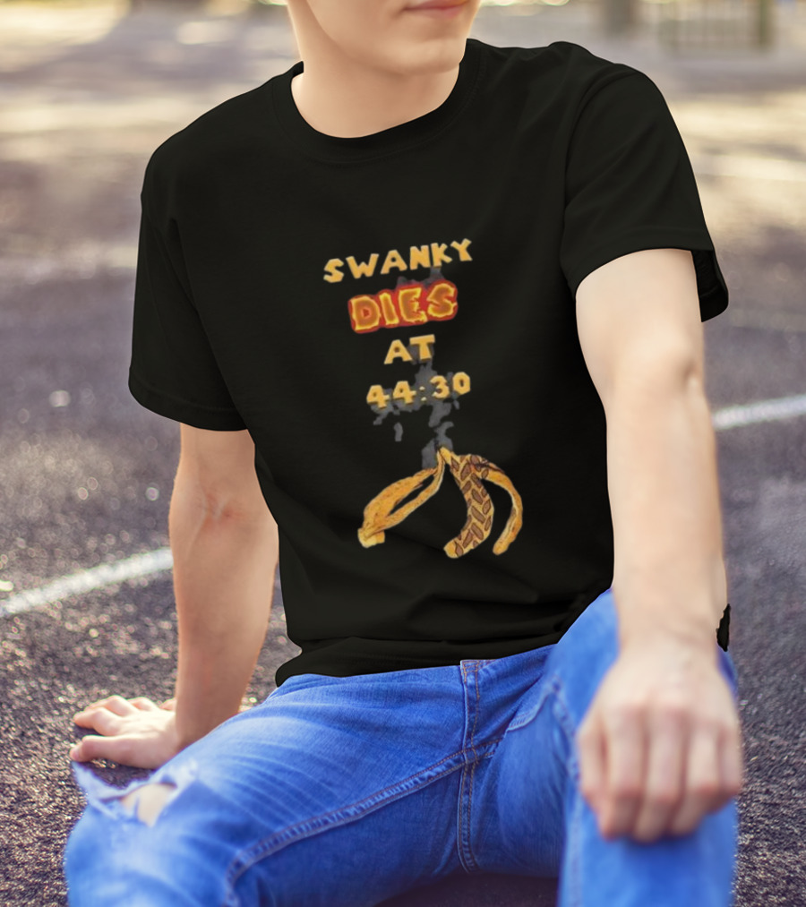 SWANKY DIES AT 44:30 T-Shirt