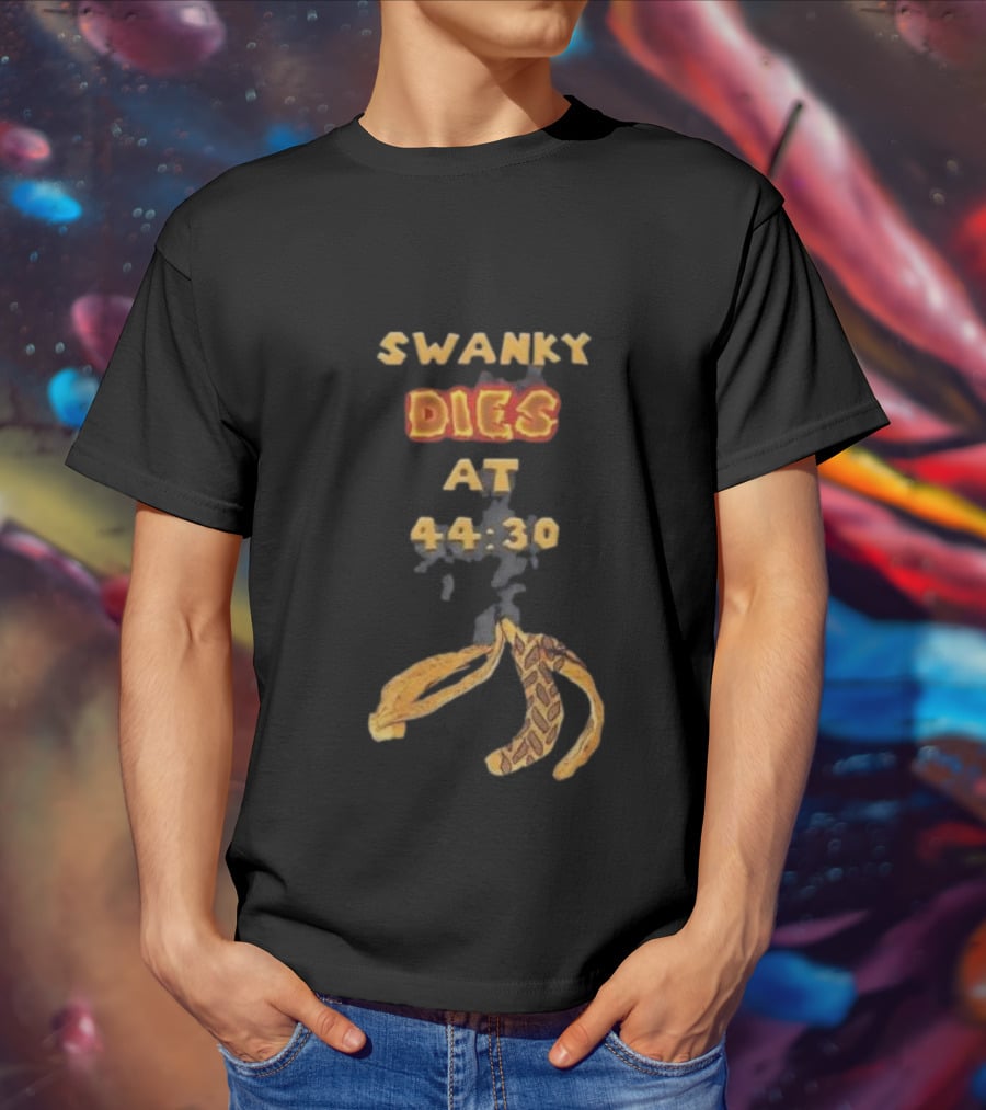 SWANKY DIES AT 44:30 T-Shirt