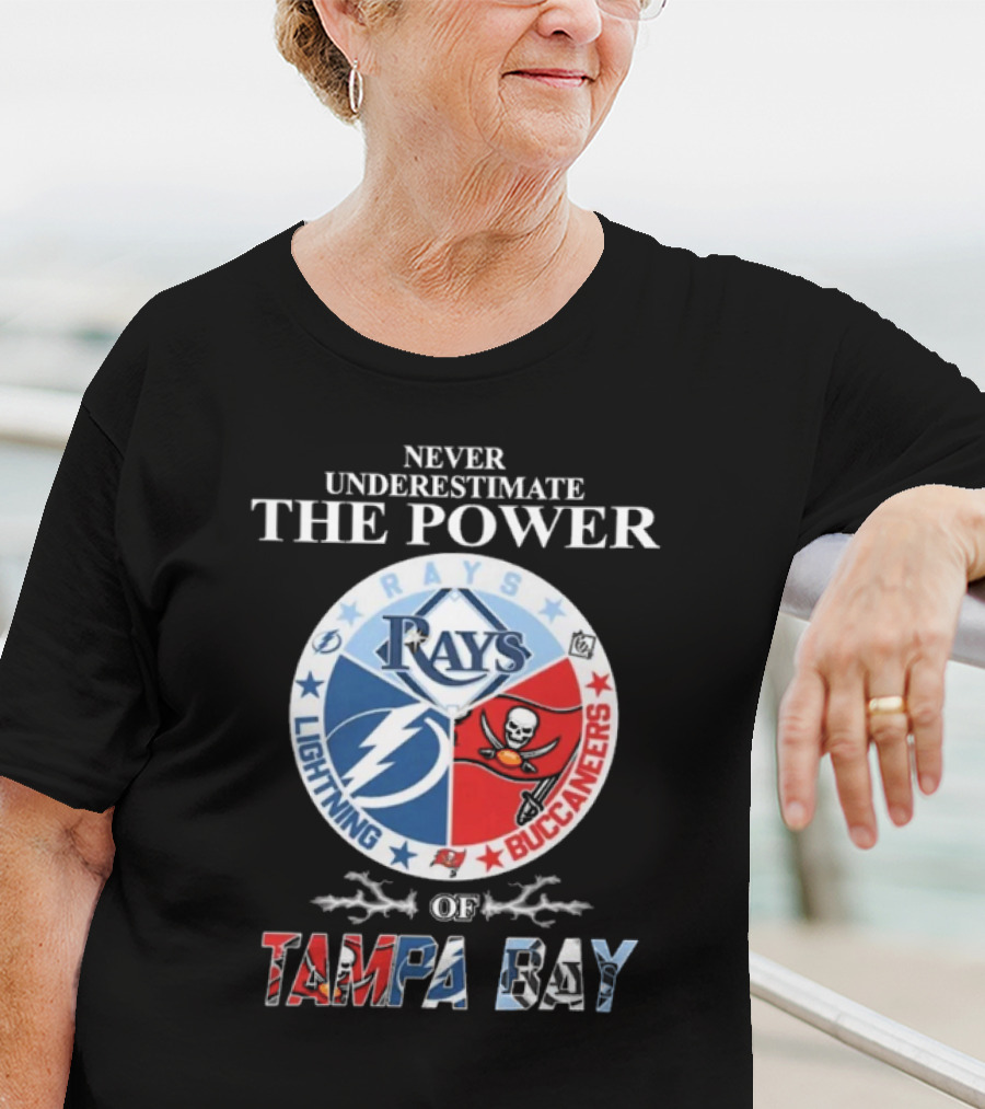 Never Underestimate The Power Of Rays Lightning Buccaneers Tampa Bay Sports Teams T-Shirt