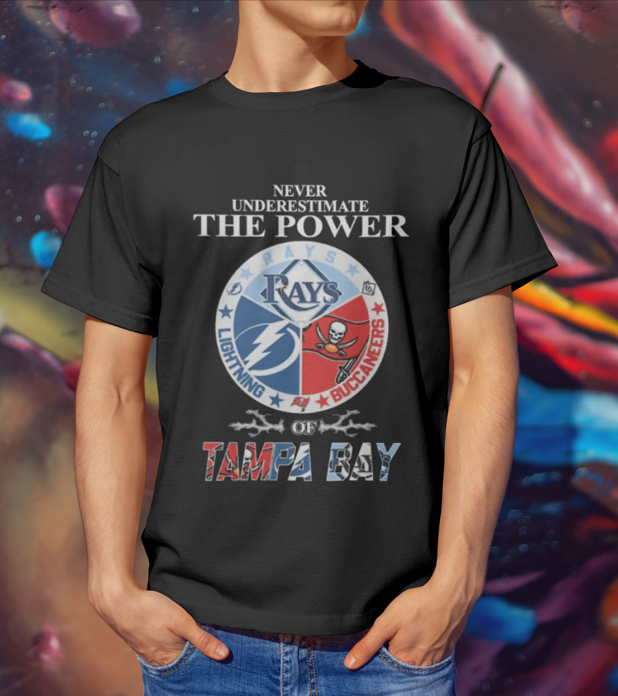 Never Underestimate The Power Of Rays Lightning Buccaneers Tampa Bay Sports Teams T-Shirt