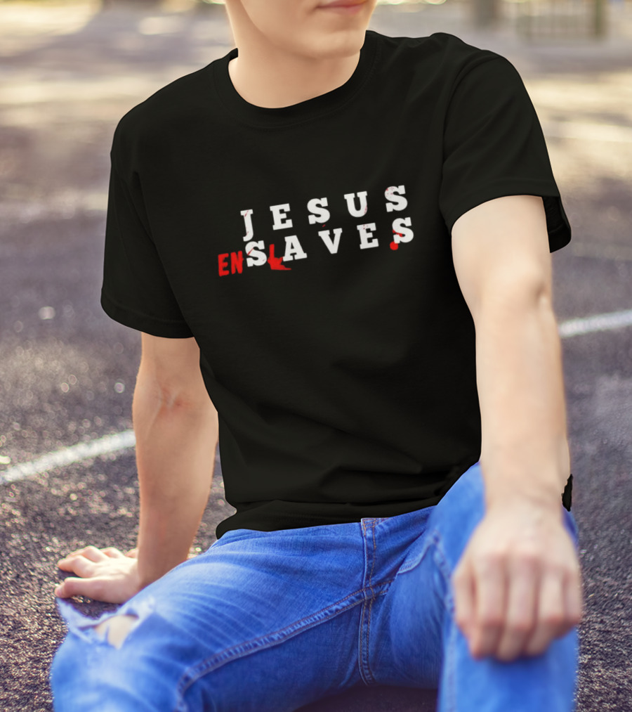 Jesus Saves Enslaves Text T-Shirt