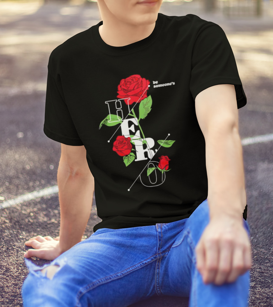 Be Someone's Hero Rose Floral Typography T-Shirt