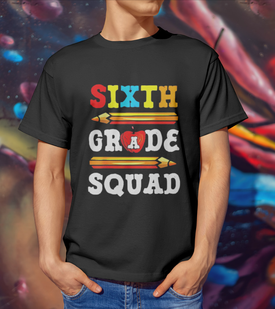 Sixth Grade Squad Back To School Teacher With Pencils And Apple T-Shirt