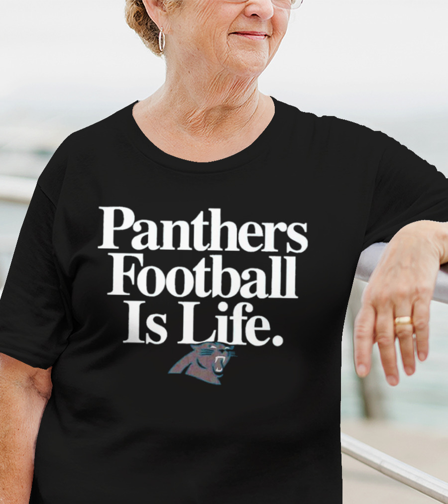 Panthers Football Is Life Carolina Panthers T-Shirt