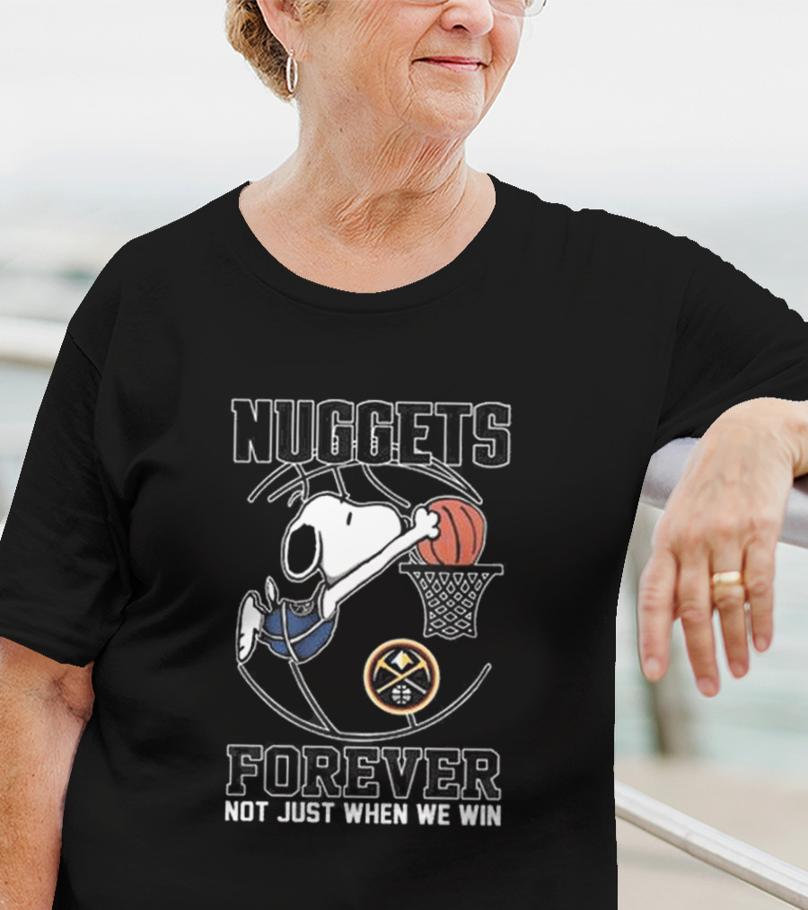 Nuggets Forever Snoopy Basketball Not Just When We Win T-Shirt