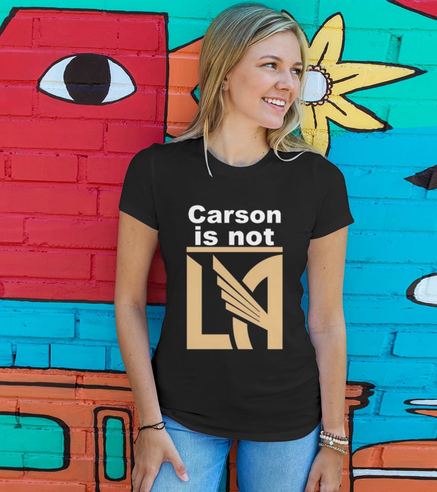 Carson Is Not LA LAFC T-Shirt