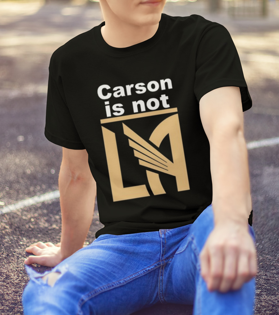 Carson Is Not LA LAFC T-Shirt